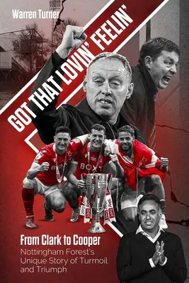 Got That Lovin' Feelin' - De Clark à Cooper, l'histoire unique de Nottingham Forest, faite de bouleversements et de triomphe - Got That Lovin' Feelin' - From Clark to Cooper, Nottingham Forest's Unique Story of Turmoil and Triumph