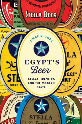 La bière égyptienne - Stella, l'identité et l'État moderne - Egypt's Beer - Stella, Identity, and the Modern State