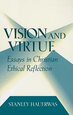 Vision et vertu : Essais de réflexion éthique chrétienne - Vision and Virtue: Essays in Christian Ethical Reflection