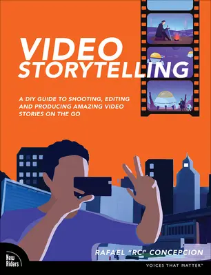 Projets de narration vidéo : Un guide de bricolage pour filmer, éditer et produire des histoires vidéo étonnantes en déplacement - Video Storytelling Projects: A DIY Guide to Shooting, Editing and Producing Amazing Video Stories on the Go