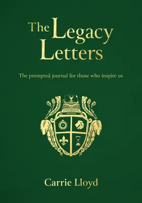 Les lettres d'héritage : Les lettres d'héritage : le journal de bord de ceux qui nous inspirent - The Legacy Letters: The Prompted Journal for Those Who Inspire Us