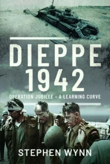 Dieppe - 1942 : Opération Jubilee - Une courbe d'apprentissage - Dieppe - 1942: Operation Jubilee - A Learning Curve