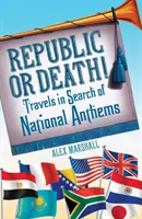 La République ou la mort&nbsp;! - Voyages à la recherche d'hymnes nationaux - Republic or Death! - Travels in Search of National Anthems