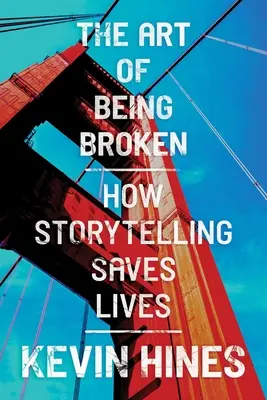 L'art d'être brisé : comment le récit sauve des vies - The Art of Being Broken: How Storytelling Saves Lives