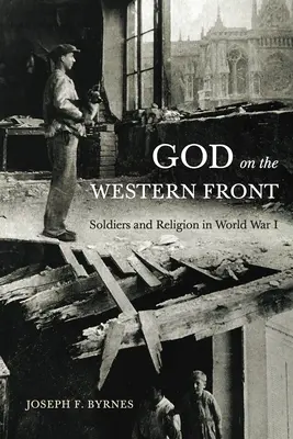 Dieu sur le front occidental : Les soldats et la religion pendant la Première Guerre mondiale - God on the Western Front: Soldiers and Religion in World War I