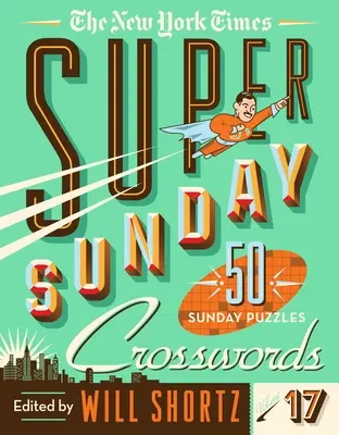 Le New York Times Super Sunday Crosswords Volume 17 : 50 mots croisés du dimanche - The New York Times Super Sunday Crosswords Volume 17: 50 Sunday Puzzles