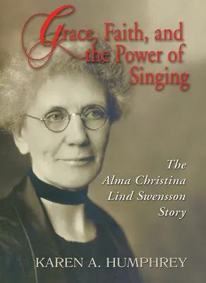 La grâce, la foi et le pouvoir du chant : L'histoire d'Alma Christina Lind Swensson - Grace, Faith, and the Power of Singing: The Alma Christina Lind Swensson Story