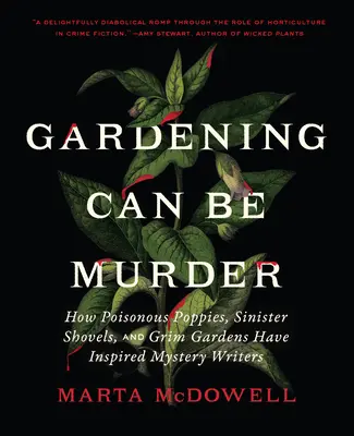 Le jardinage peut être un meurtre : Comment les coquelicots vénéneux, les pelles sinistres et les jardins sinistres ont inspiré les auteurs de romans policiers - Gardening Can Be Murder: How Poisonous Poppies, Sinister Shovels, and Grim Gardens Have Inspired Mystery Writers