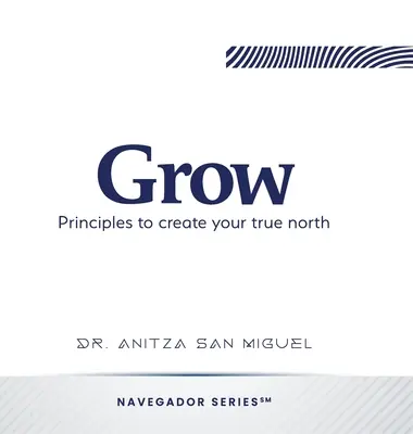 Grandir : Les principes pour créer votre vrai nord - Grow: Principles to create your true north