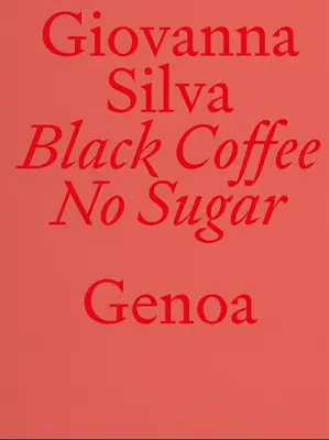 Giovanna Silva : Café noir sans sucre : Gênes - Giovanna Silva: Black Coffee No Sugar: Genoa