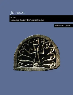 Journal de la Société canadienne d'études coptes Volume 12 (2020) - Journal of the Canadian Society of Coptic Studies Volume 12 (2020)