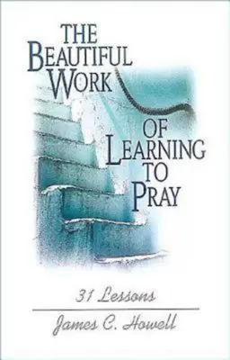 Le beau travail d'apprendre à prier - Beautiful Work of Learning to Pray