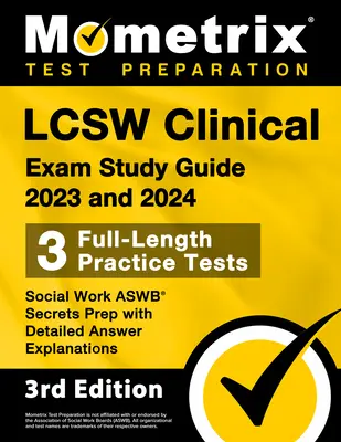 LCSW Clinical Exam Study Guide 2023 and 2024 - 3 Full-Length Practice Tests, Social Work ASWB Secrets Prep with Detailed Answer Explanations : [3ème édition - LCSW Clinical Exam Study Guide 2023 and 2024 - 3 Full-Length Practice Tests, Social Work ASWB Secrets Prep with Detailed Answer Explanations: [3rd Edi