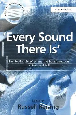 Tous les sons existent : Le Revolver des Beatles et la transformation du rock and roll - 'Every Sound There Is': The Beatles' Revolver and the Transformation of Rock and Roll