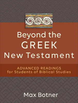 Au-delà du Nouveau Testament grec : Lectures avancées pour les étudiants en études bibliques - Beyond the Greek New Testament: Advanced Readings for Students of Biblical Studies