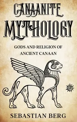 Mythologie cananéenne : Dieux et religion de l'ancienne Canaan - Canaanite Mythology: Gods and Religion of Ancient Canaan