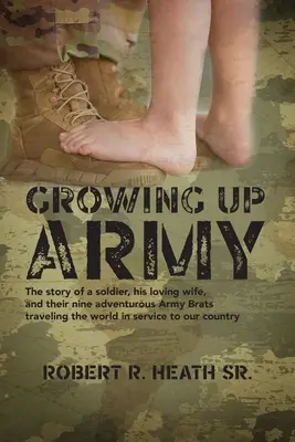Grandir dans l'armée : L'histoire d'un soldat, de sa femme aimante et de leurs neuf enfants aventuriers qui voyagent à travers le monde au service de notre communauté. - Growing up Army: The story of a soldier, his loving wife, and their nine adventurous Army Brats traveling the world in service to our c