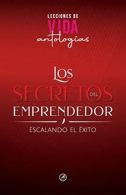 Les secrets de l'entrepreneur : Escalando el xito - Los Secretos del Emprendedor: Escalando el xito