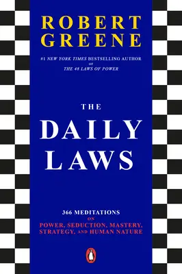 Les lois du jour : 366 méditations sur le pouvoir, la séduction, la maîtrise, la stratégie et la nature humaine - The Daily Laws: 366 Meditations on Power, Seduction, Mastery, Strategy, and Human Nature