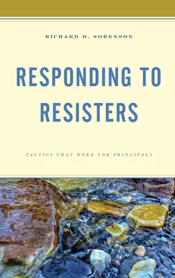 Répondre aux résistants : Tactiques efficaces pour les directeurs d'école - Responding to Resisters: Tactics that Work for Principals