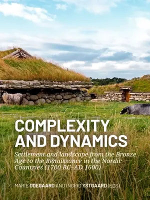 Complexité et dynamique : Peuplement et paysage de l'âge du bronze à la Renaissance dans les pays nordiques (1700 av. J.-C. - 1600 ap. J.-C.) - Complexity and Dynamics: Settlement and Landscape from the Bronze Age to the Renaissance in the Nordic Countries (1700 BC-AD 1600)