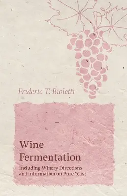 Fermentation du vin - y compris les instructions des établissements vinicoles et des informations sur la levure pure - Wine Fermentation - Including Winery Directions and Information on Pure Yeast