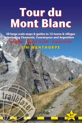 Tour Du Mont Blanc : Guide des sentiers avec 50 cartes et guides à grande échelle pour 12 villes et villages, y compris Chamonix, Courmayeur et Argentire - Tour Du Mont Blanc: Trail Guide with 50 Large-Scale Maps and Guides to 12 Towns and Villages Including Chamonix, Courmayeur and Argentire