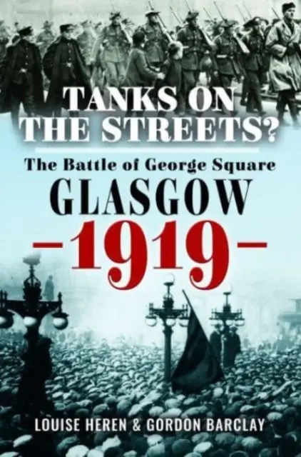 Des chars dans les rues ? La bataille de George Square, Glasgow, 1919 - Tanks on the Streets?: The Battle of George Square, Glasgow, 1919