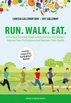 Courir. Marcher. Mangez : Un guide nutritionnel pratique pour aider les coureurs et les marcheurs à améliorer leurs performances et à optimiser leur santé - Run. Walk. Eat.: A Practical Nutrition Guide to Help Runners and Walkers Improve Their Performance and Maximize Their Health