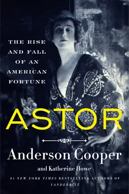 Astor : L'ascension et la chute d'une fortune américaine - Astor: The Rise and Fall of an American Fortune