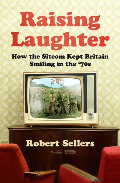 Rire aux éclats - Comment la sitcom a permis à la Grande-Bretagne de garder le sourire dans les années 70 - Raising Laughter - How the Sitcom Kept Britain Smiling in the '70s