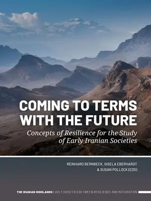 S'accommoder de l'avenir : Concepts de résilience pour l'étude des premières sociétés iraniennes - Coming to Terms with the Future: Concepts of Resilience for the Study of Early Iranian Societies