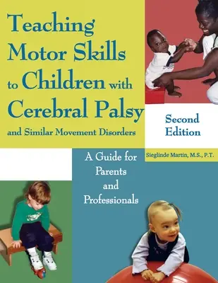 Enseigner la motricité aux enfants atteints d'infirmité motrice cérébrale et de troubles similaires du mouvement : Un guide pour les parents et les professionnels - Teaching Motor Skills to Children with Cerebral Palsy and Similar Movement Disorders: A Guide for Parents and Professionals