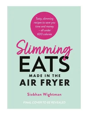 Mets minceur à la friteuse à air pulsé - Slimming Eats Made in the Air Fryer