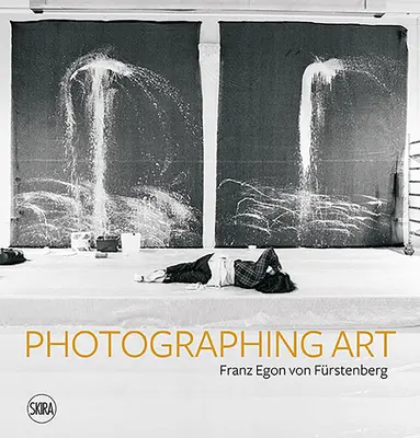Franz Egon Von Frstenberg : Photographier l'art - Franz Egon Von Frstenberg: Photographing Art