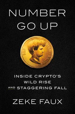 Number Go Up : L'ascension fulgurante et la chute vertigineuse de la crypto-monnaie - Number Go Up: Inside Crypto's Wild Rise and Staggering Fall