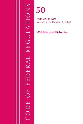 Code of Federal Regulations, Title 50 Wildlife and Fisheries 228-599, Revised as of October 1, 2020 (Office of the Federal Register (U S ))