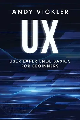 UX : Les bases de l'expérience utilisateur pour les débutants - UX: User Experience Basics for Beginners