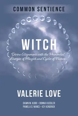 Sorcière : Alignements divins avec les énergies primordiales de la magie et des cycles de la nature - Witch: Divine Alignments with the Primordial Energies of Magick and Cycles of Nature