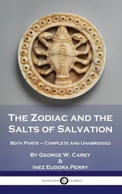 Le zodiaque et les sels du salut : Les deux parties - complètes et non abrégées - The Zodiac and the Salts of Salvation: Both Parts - Complete and Unabridged