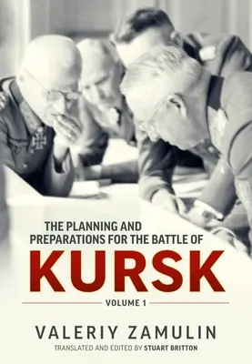 La planification et les préparatifs de la bataille de Koursk : Volume 1 - The Planning and Preparations for the Battle of Kursk: Volume 1