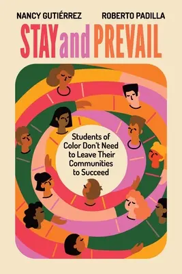 Stay and Prevail : Les étudiants de couleur n'ont pas besoin de quitter leur communauté pour réussir - Stay and Prevail: Students of Color Don't Need to Leave Their Communities to Succeed