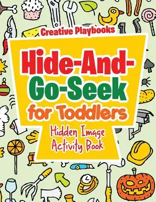 Cache-cache pour les tout-petits - Cahier d'activités sur les images cachées - Hide-And-Go-Seek for Toddlers Hidden Image Activity Book