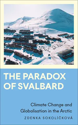 Le paradoxe du Svalbard : Changement climatique et mondialisation dans l'Arctique - The Paradox of Svalbard: Climate Change and Globalisation in the Arctic