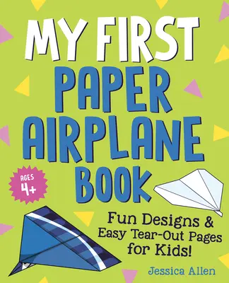 Mon premier livre d'avions en papier : Des dessins amusants et des pages faciles à découper pour les enfants ! - My First Paper Airplane Book: Fun Designs and Easy Tear-Out Pages for Kids!