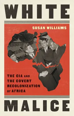 White Malice : La CIA et la recolonisation secrète de l'Afrique - White Malice: The CIA and the Covert Recolonization of Africa