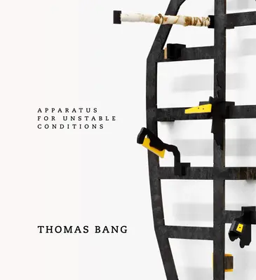 Thomas Bang : Appareil pour les conditions instables - Thomas Bang: Apparatus for Unstable Conditions