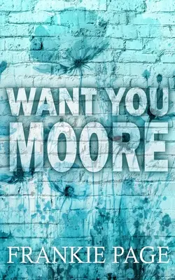 Want You Moore : Une romance entre le frère d'un meilleur ami et des amoureux. - Want You Moore: A best friend's brother enemies to lovers romance