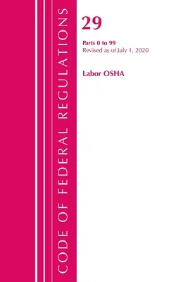 Code of Federal Regulations, Title 29 Labor/OSHA 0-99, Revised as of July 1, 2020 (Office of the Federal Register (U S ))