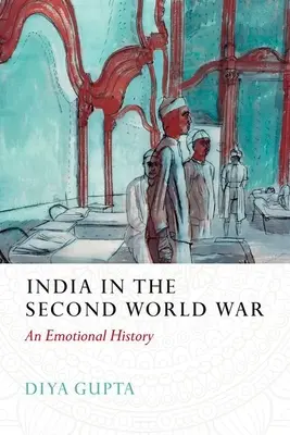 L'Inde pendant la Seconde Guerre mondiale : une histoire émotionnelle - India in the Second World War: An Emotional History